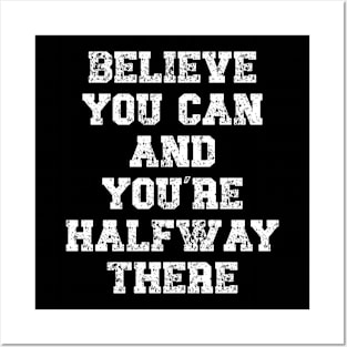 Believe and you’re halfway there Motivational Quote Posters and Art